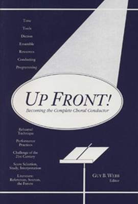 Guy Webb: Up Front! Becoming the Complete Choral Conductor