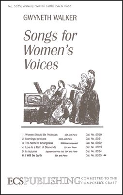 Gwyneth Walker: Songs for Women's Voices: No. 6. I Will Be Earth