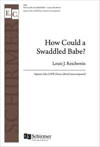 Louis Reichwein: How Could a Swaddled Babe?