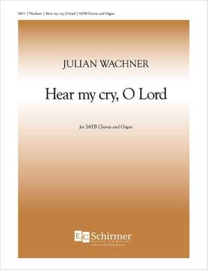 Julian Wachner: Hear My Cry, O Lord
