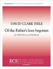 David Clark Isele: Of the Father's Love Begotten