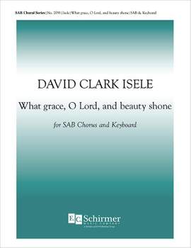 David Clark Isele: What Grace, O Lord, and Beauty Shone