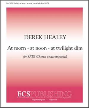 Derek Healey: At morn - At noon - At twilight dim
