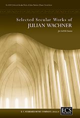Julian Wachner: Selected Secular Choral Works of Julian Wachner