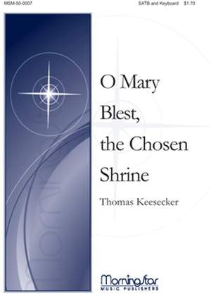 Thomas Keesecker: O Mary Blest, the Chosen Shrine