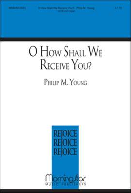 Philip M. Young: O How Shall We Receive You?