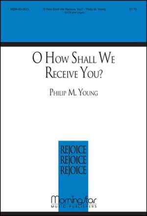 Philip M. Young: O How Shall We Receive You?