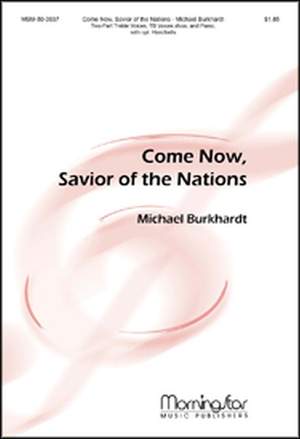 Michael Burkhardt: Come Now, Savior of the Nations