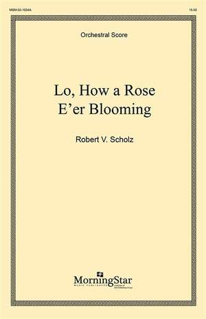 Robert Scholz: Lo, How a Rose E'er Blooming