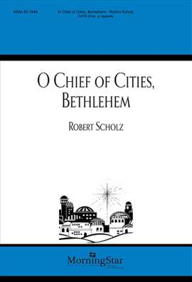 Robert Scholz: O Chief of Cities, Bethlehem