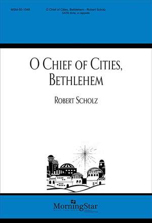 Robert Scholz: O Chief of Cities, Bethlehem