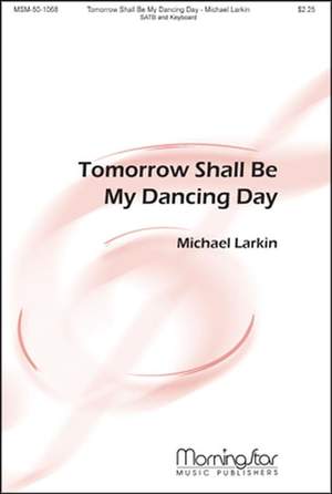 Michael Larkin: Tomorrow Shall Be My Dancing Day