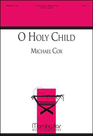 Michael Cox: O Holy Child