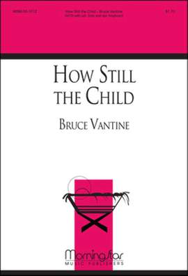 Bruce Vantine: How Still the Child