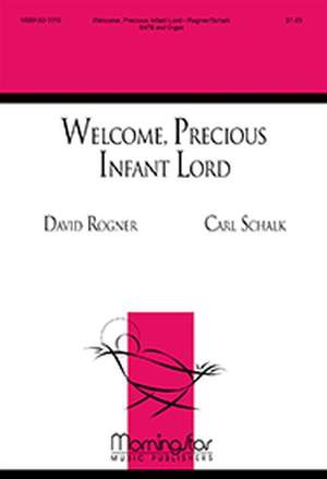 Carl Schalk: Welcome, Precious Infant Lord