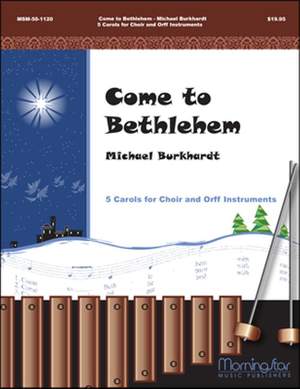 Michael Burkhardt: Come to Bethlehem- 5 Carols for Choir and Orff