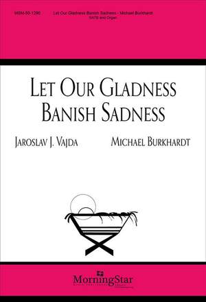 Michael Burkhardt: Let Our Gladness Banish Sadness