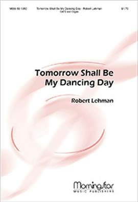Robert Lehman: Tomorrow Shall Be My Dancing Day