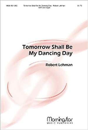 Robert Lehman: Tomorrow Shall Be My Dancing Day