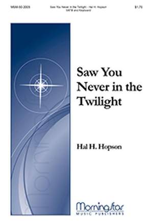 Hal H. Hopson: Saw You Never in the Twilight