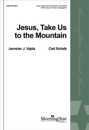 Carl Schalk: Jesus, Take Us to the Mountain