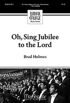 Brad Holmes: Oh, Sing Jubilee to the Lord