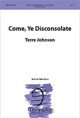 Terre Johnson: Come, Ye Disconsolate