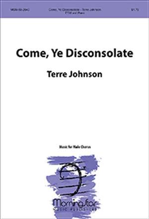 Terre Johnson: Come, Ye Disconsolate