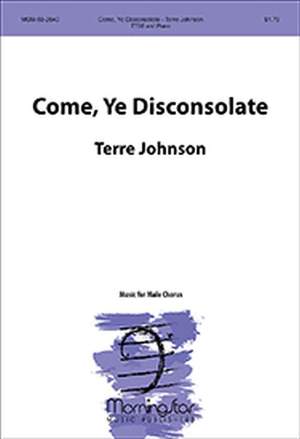 Terre Johnson: Come, Ye Disconsolate
