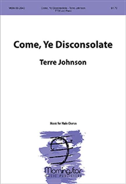 Terre Johnson: Come, Ye Disconsolate