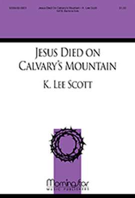 K. Lee Scott: Jesus Died on Calvary's Mountain