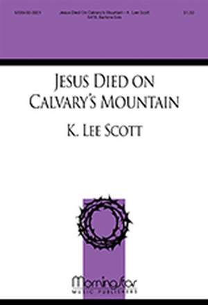 K. Lee Scott: Jesus Died on Calvary's Mountain