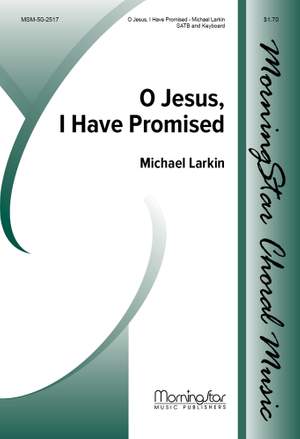 Michael Larkin: O Jesus, I Have Promised