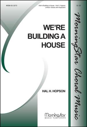 Hal H. Hopson: We're Building a House