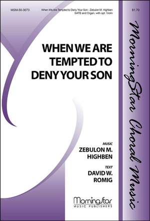 Zebulon M. Highben: When We Are Tempted to Deny Your Son