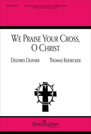 Thomas Keesecker: We Praise Your Cross, O Christ