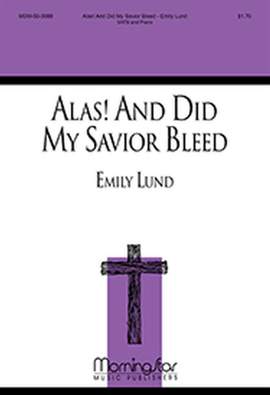 Emily Lund: Alas! And Did My Savior Bleed