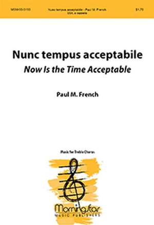 Paul M. French: Nunc tempus acceptabile Now Is the Time Acceptable