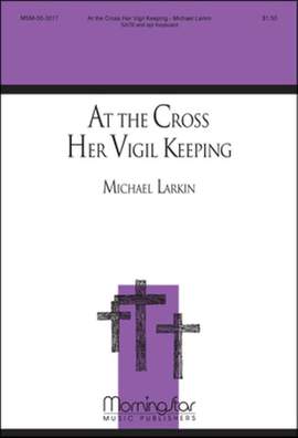 Michael Larkin: At the Cross Her Vigil Keeping