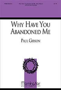 Paul Gibson: Why Have You Abandoned Me?