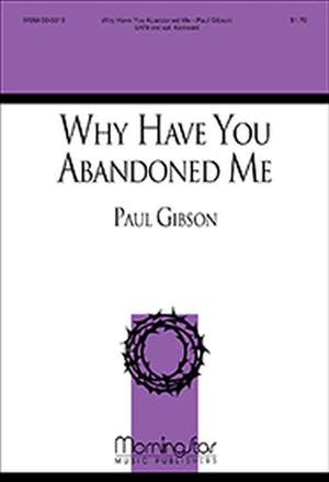 Paul Gibson: Why Have You Abandoned Me?