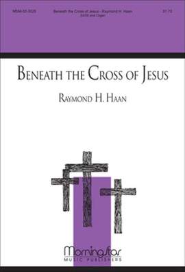 Raymond H. Haan: Beneath the Cross of Jesus