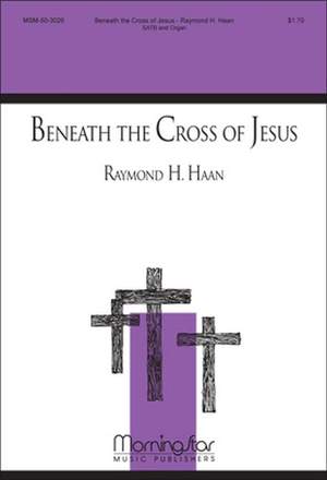 Raymond H. Haan: Beneath the Cross of Jesus