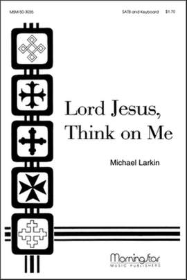 Michael Larkin: Lord Jesus, Think on Me