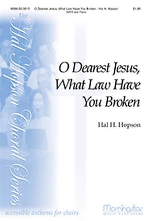 Hal H. Hopson: O Dearest Jesus, What Law Have You Broken