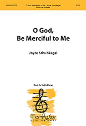 Joyce Schubkegel: O God, Be Merciful to Me