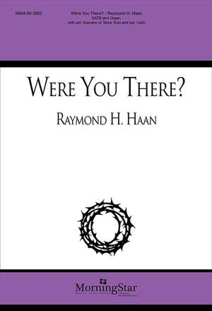 Raymond H. Haan: Were You There?