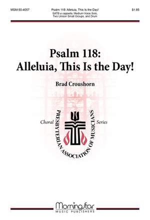 Brad Croushorn: Psalm 118: Alleluia, This Is the Day!