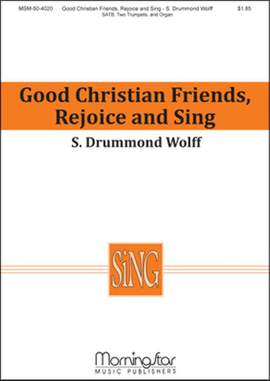 S. Drummond Wolff: Good Christian Friends, Rejoice and Sing