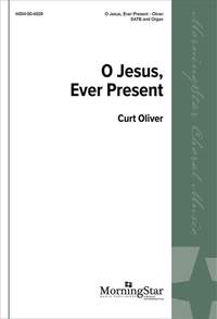 Curt Oliver: O Jesus, Ever Present